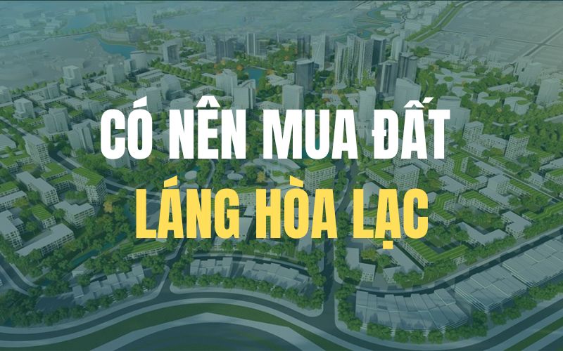 Có nên mua đất Hòa Lạc