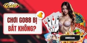 Chơi GO88 Có Bị Bắt Không ? Thực Hư Việc Go88 Bị Bắt Khởi Tố?