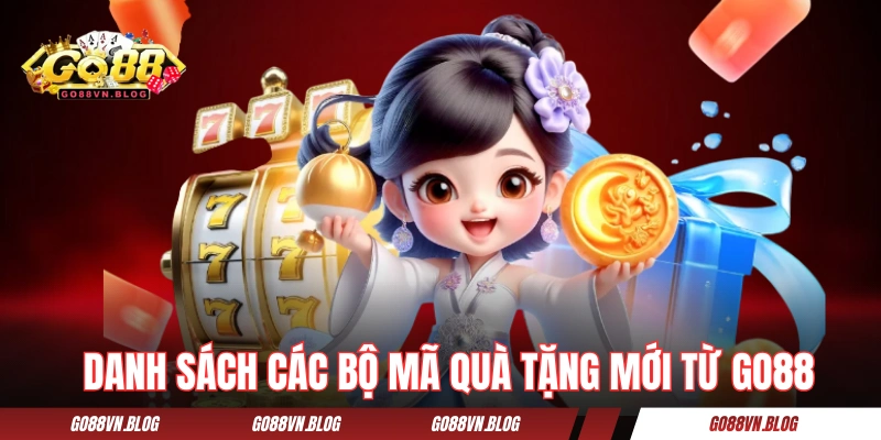 Danh sách các bộ mã quà tặng mới từ GO88 