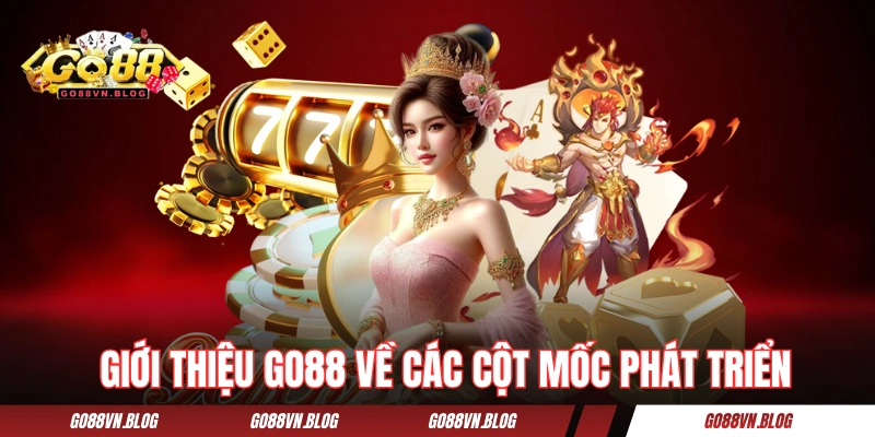 Giới thiệu GO88 về các cột mốc phát triển 
