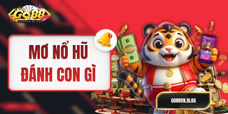 Mơ Nổ Hũ Đánh Con Gì Thì - Gợi Ý Đến Từ Các Nhà Số Học!