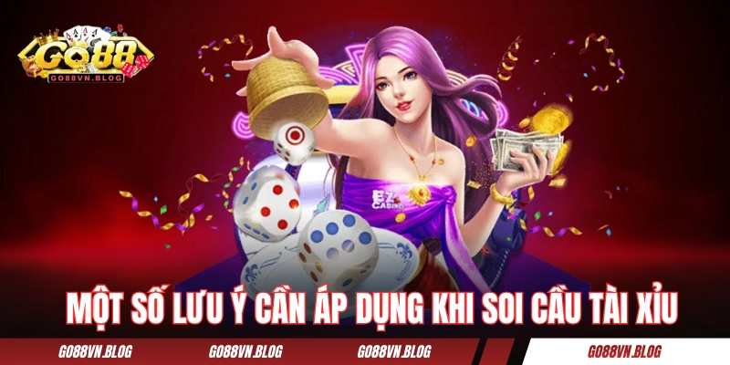 Một số lưu ý cần áp dụng khi soi cầu tài xỉu