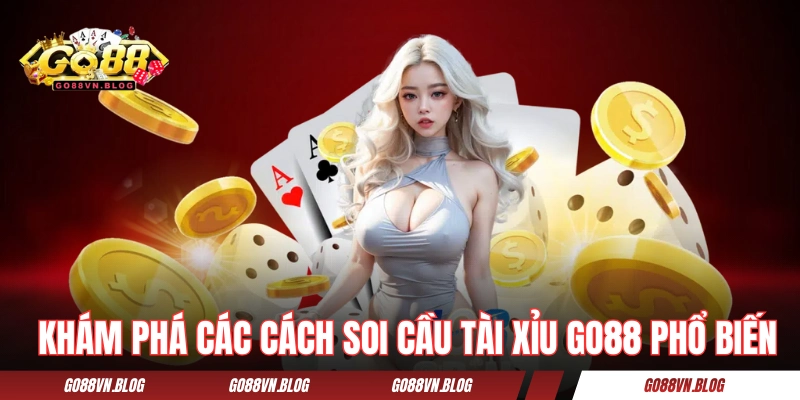 Khám phá các cách soi cầu tài xỉu GO88 phổ biến